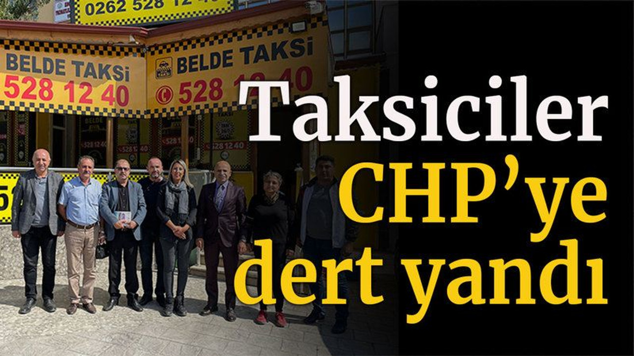 Taksiciler CHP’ye dert yandı